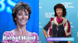 Rachel Ward – Biography, Movies, Net Worth and Life Story