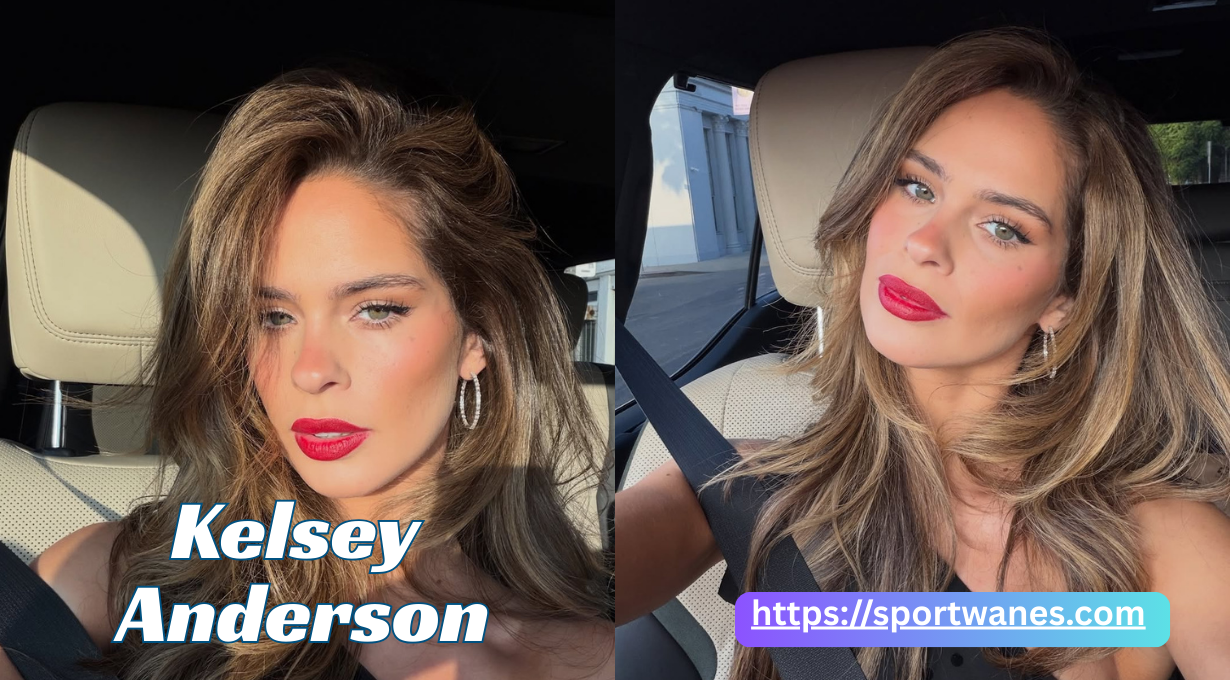Kelsey Anderson: Age,weight Complete Profile, Height, Background & Rising Journey 2025