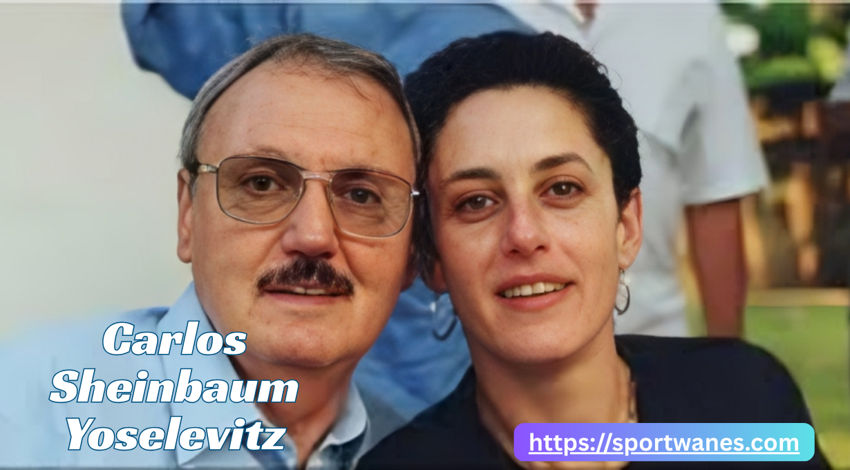 Carlos Sheinbaum Yoselevitz: Life, Heritage, Influence and Legacy