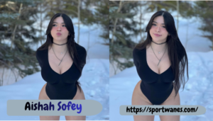 Aishah Sofey – Biography, Age, Height, Boyfriend, Net Worth & Career 2026